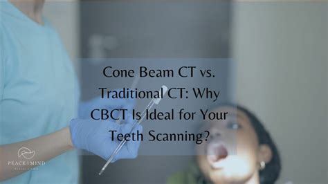 Cone Beam CT vs. Traditional CT: Why CBCT Is Ideal for Your .